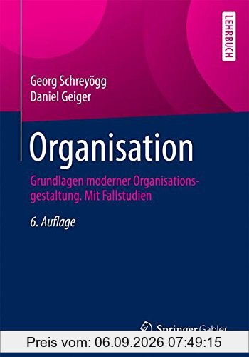 Organisation: Grundlagen moderner Organisationsgestaltung. Mit Fallstudien