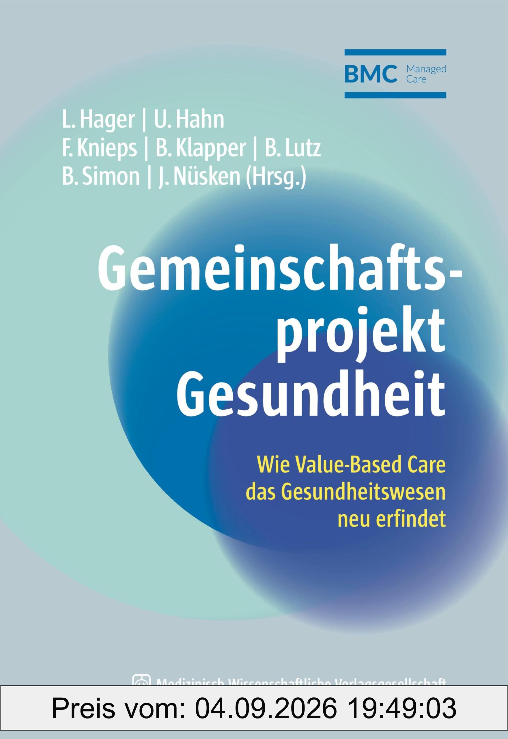Gemeinschaftsprojekt Gesundheit: Wie Value-Based Care das Gesundheitswesen neu erfindet (Schriftenreihe des Bundesverbandes Managed Care)