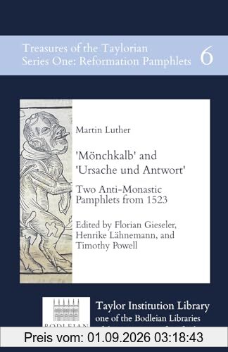 'Mönchkalb' and 'Ursache und Antwort': Two Anti-Monastic Pamphlets from 1523 Edited (Treasures of the Taylorian: Reformation Pamphlets, Band 6)