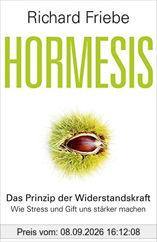 Hormesis: Das Prinzip der Widerstandskraft. Wie Stress und Gift uns stärker machen