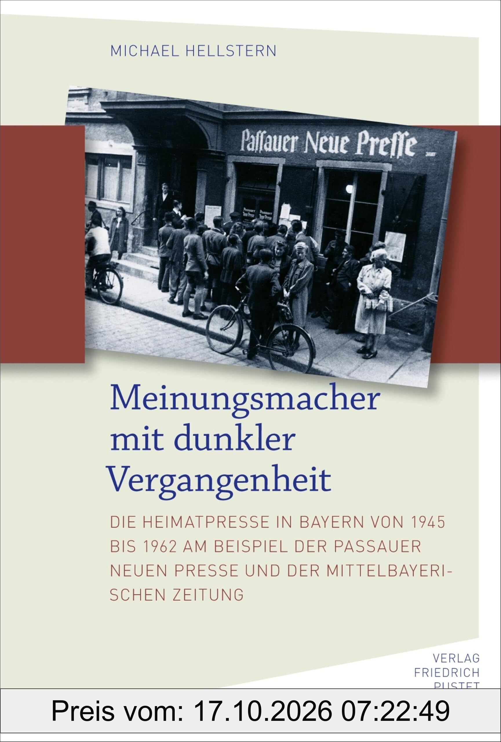 Meinungsmacher mit dunkler Vergangenheit: Die Heimatpresse in Bayern von 1945 bis 1962 am Beispiel der Passauer Neuen Presse und der …