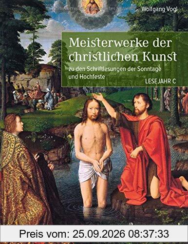 Meisterwerke der christlichen Kunst. Lesejahr C: zu den Schriftlesungen der Sonntage und Hochfeste