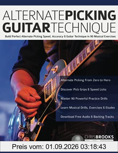 Alternate Picking Guitar Technique: Build Perfect Alternate Picking Speed, Accuracy & Guitar Technique in 90 Musical Exercises (Learn Rock Guitar Technique)