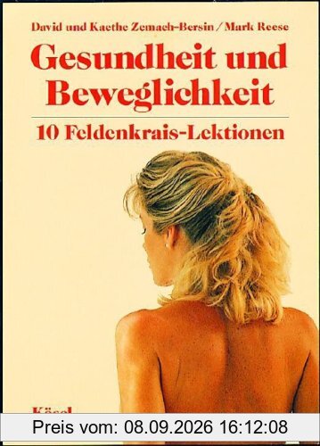 Gesundheit und Beweglichkeit: 10 Feldenkrais-Lektionen