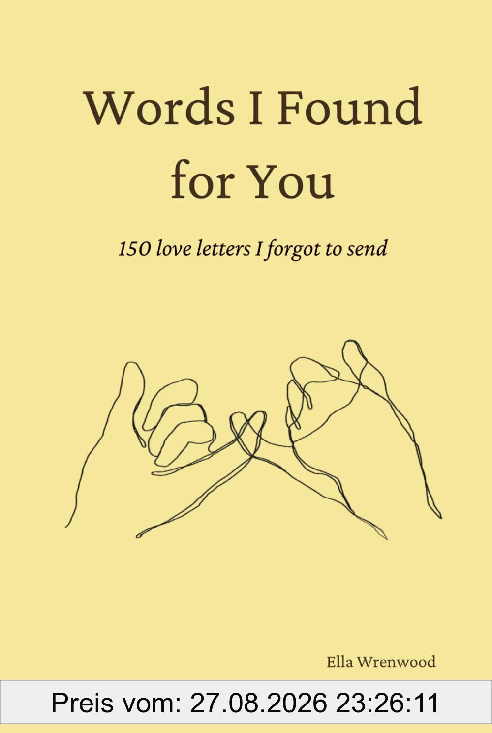 Words I Found for You: 150 Love Letters I Forgot to Send