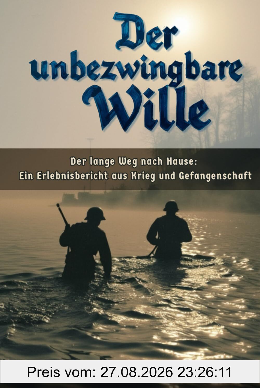 Der unbezwingbare Wille: Der lange Schatten des Krieges: Ein Erlebnisbericht