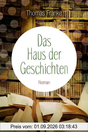 Das Haus der Geschichten: Roman