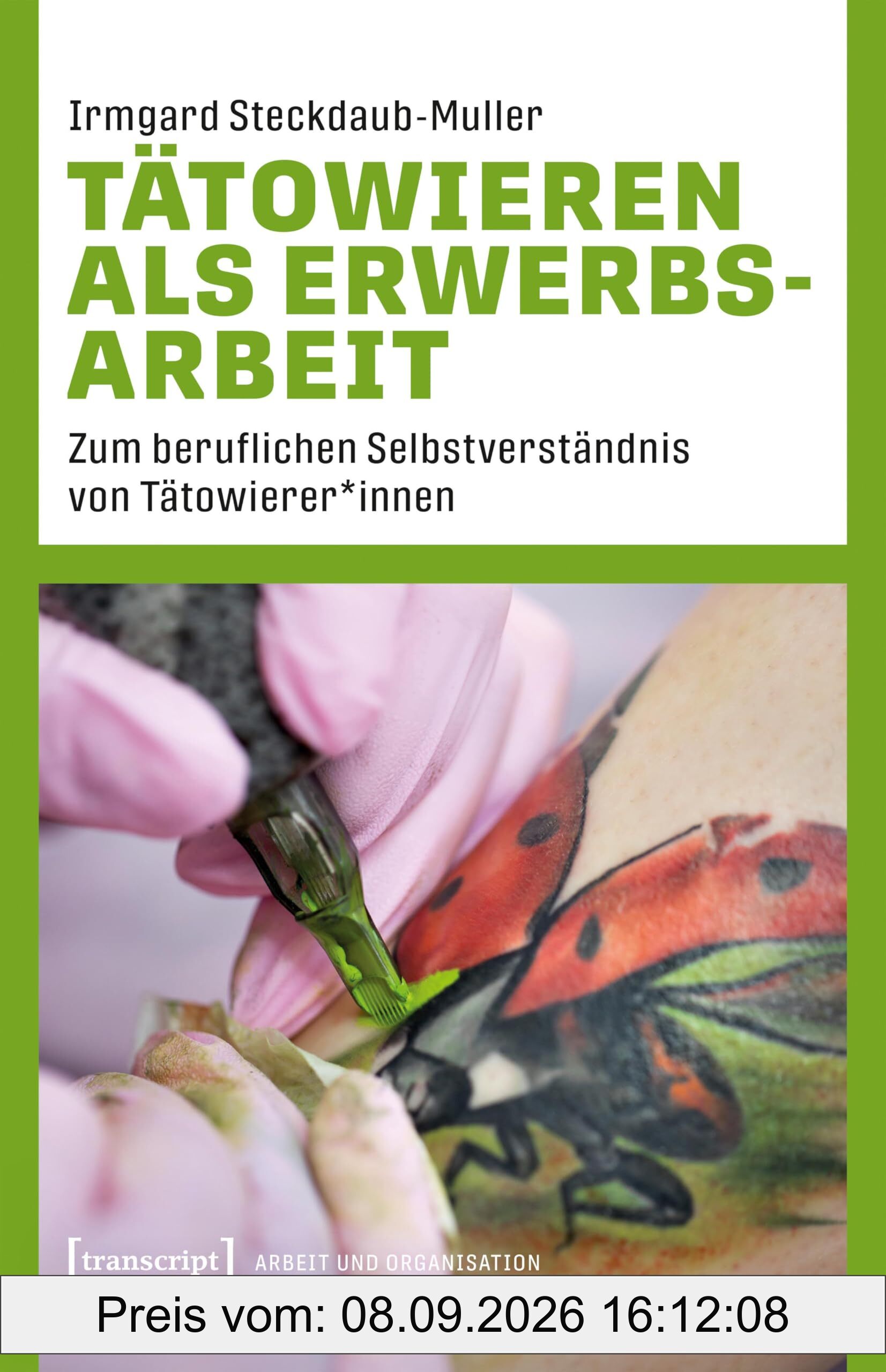 Tätowieren als Erwerbsarbeit: Zum beruflichen Selbstverständnis von Tätowierer*innen (Arbeit und Organisation)