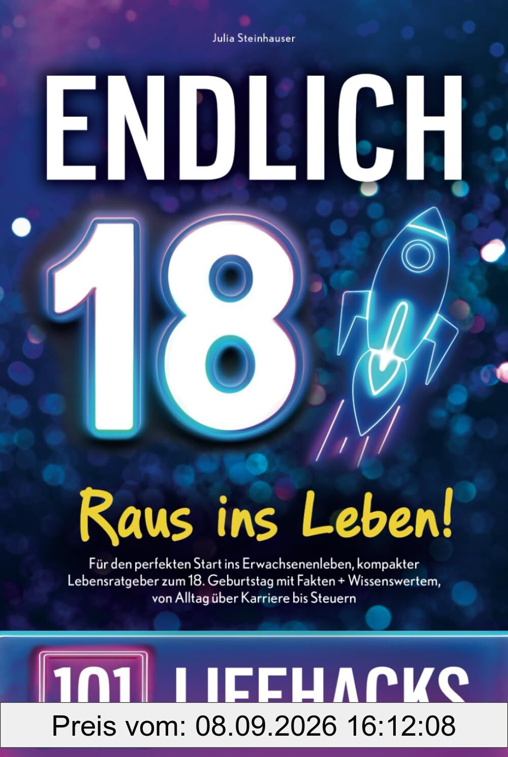Endlich 18! Raus ins Leben - 101 Lifehacks: Für den perfekten Start ins Erwachsenenleben, kompakter Lebensratgeber zum 18. Geburtstag mit Fakten + Wissenswertem, von Alltag über Karriere bis Steuern