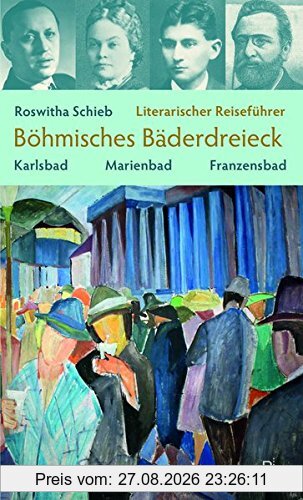 Literarischer Reiseführer Böhmisches Bäderdreieck: Karlsbad, Marienbad, Franzensbad (Potsdamer Bibliothek östliches Europa - Kulturreisen)