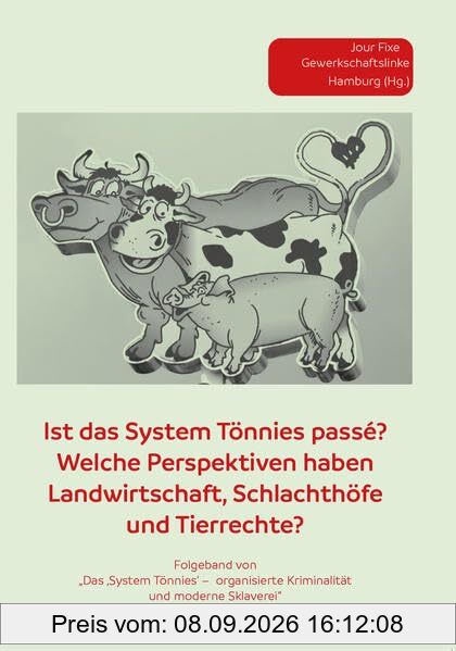 Ist das System Tönnies passé ?: Welche erspektiven haben Landwirtschaft, Schlachthöfe und Tierrechte? (Soziale Kämpfe - historisch und aktuell)