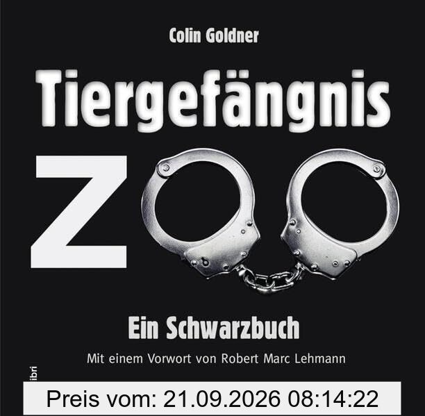 Tiergefängnis Zoo: Ein Schwarzbuch
