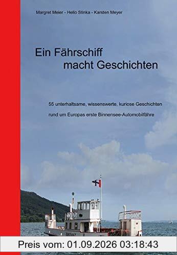 Ein Fährschiff macht Geschichten: 55 unterhaltsame, wissenswerte, kuriose Geschichten rund um Europas erste Binnensee-Automobilfähre