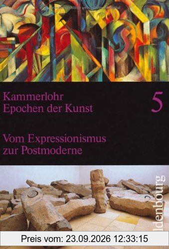 Epochen der Kunst 5. Neubearbeitung: 20. Jahrhundert. Vom Expressionismus zur Postmoderne