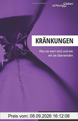Kränkungen: Was sie wert sind und wie wir sie überwinden (achtungleben)