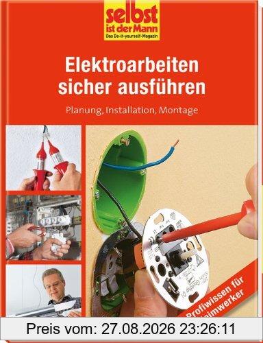 Elektroarbeiten sicher ausführen - selbst ist der Mann: Planung, Installation, Montage