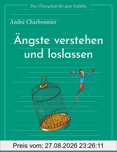 Das Übungsheft für gute Gefühle – Ängste verstehen und loslassen