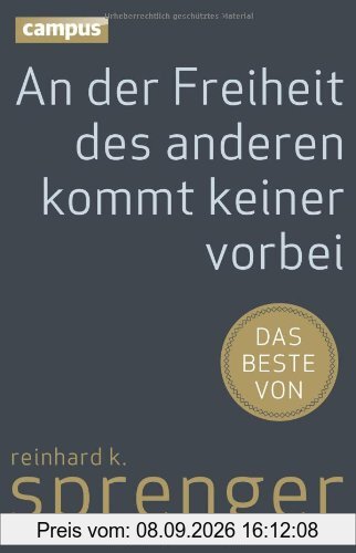 An der Freiheit des anderen kommt keiner vorbei: Das Beste von Reinhard K. Sprenger