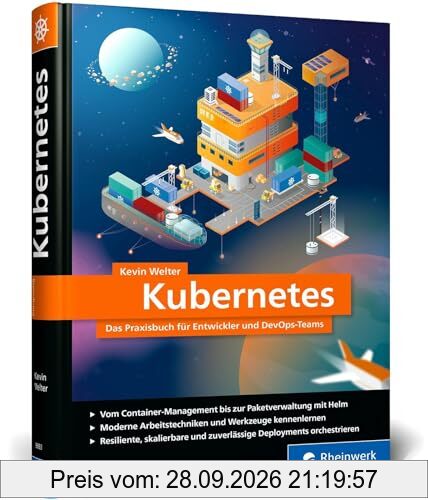 Kubernetes: Das Praxisbuch für Entwickler und DevOps-Teams. Modernes Deployment für Container-Infrastrukturen