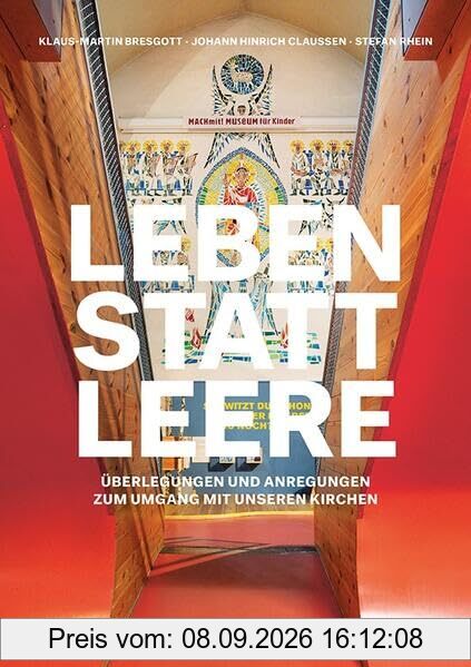Leben statt Leere: Überlegungen und Anregungen zum Umgang mit unseren Kirchen