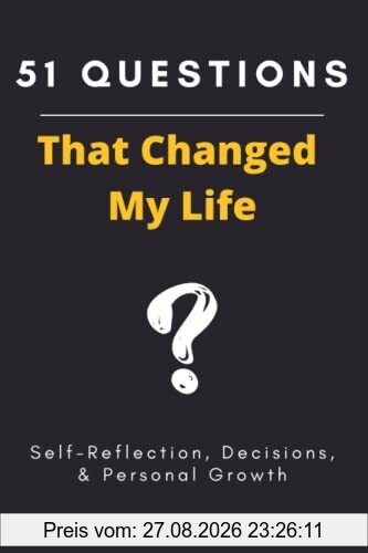 51 Questions That Changed My Life: Tool for Self-Reflection