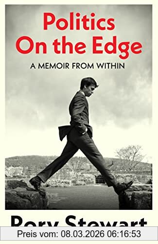 Rory Stewart Politics On The Edge, From The Host Of Hit Podcast The Rest Is Politics