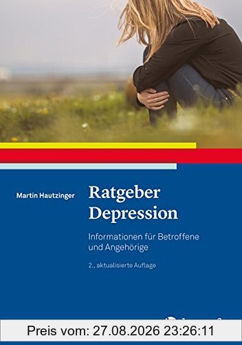 Ratgeber Depression: Informationen für Betroffene und Angehörige (Ratgeber zur Reihe »Fortschritte der Psychotherapie«)