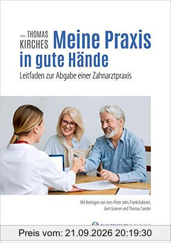 Meine Praxis in gute Hände: Leitfaden zur Abgabe einer Zahnarztpraxis