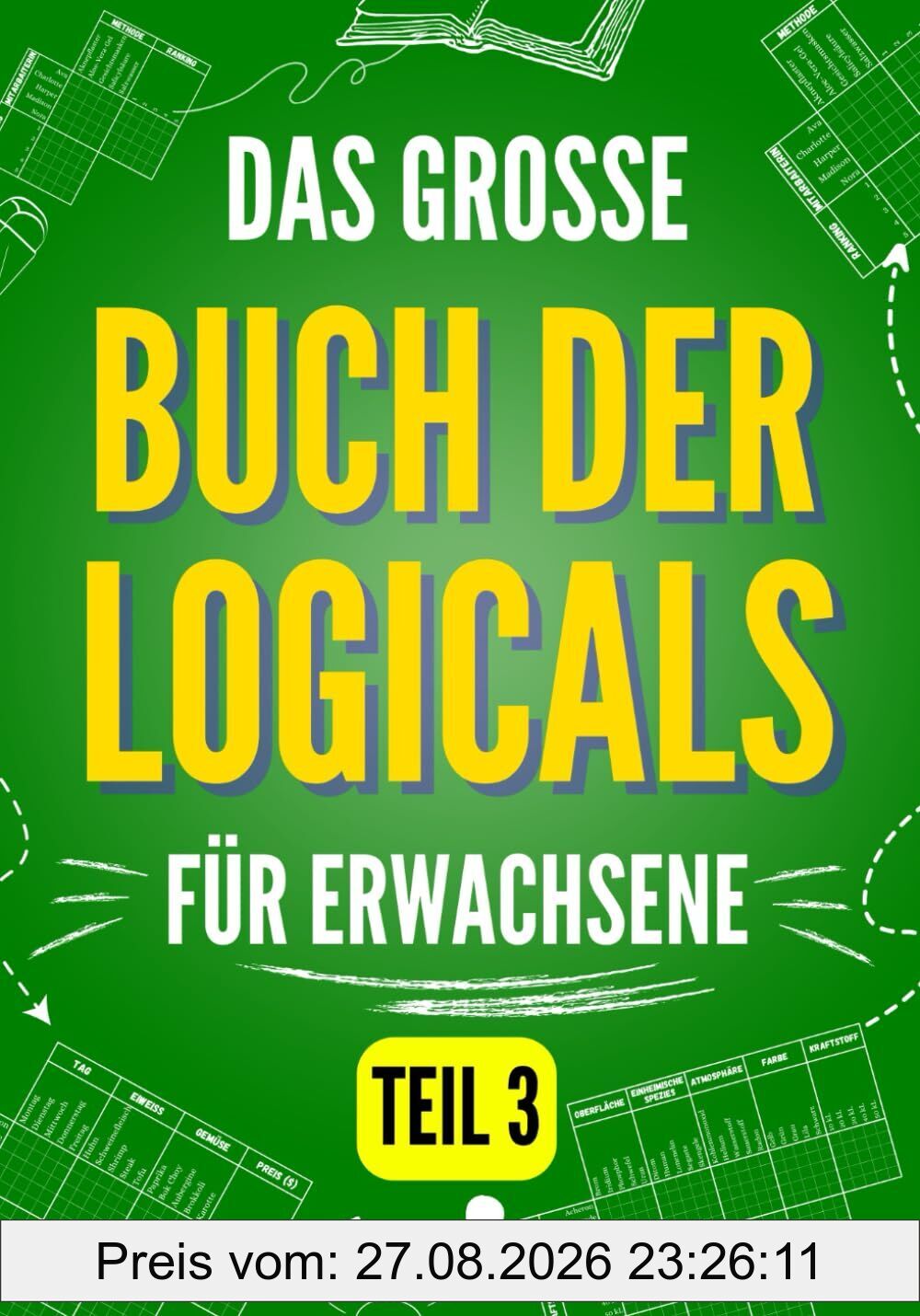 Das große Buch der Logicals für Erwachsene, Teil 3: 100 unterhaltsame und herausfordernde Logikrätsel für Fortgeschrittene