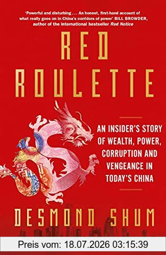 Desmond Shum Red Roulette, An Insider's Story Of Wealth, Power, Corruption And Vengeance In Today's China