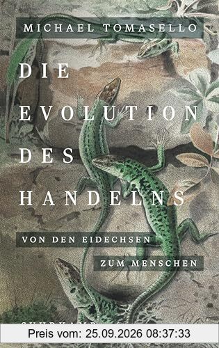 Die Evolution des Handelns: Von den Eidechsen zum Menschen | Ein neues Standardwerk der Evolutionspsychologie