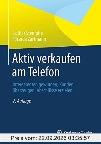 Aktiv verkaufen am Telefon: Interessenten gewinnen, Kunden überzeugen, Abschlüsse erzielen