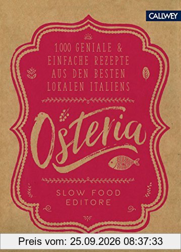 Osteria: 1.000 geniale & einfache Rezepte aus den besten Lokalen Italiens