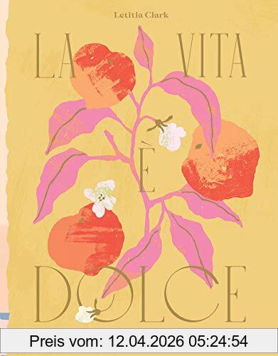 Letitia Clark La Vita E Dolce, Italian-Inspired Desserts