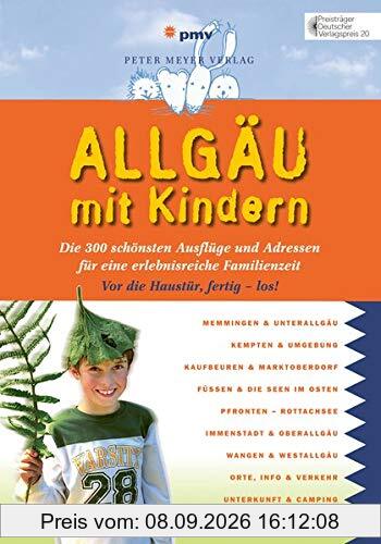 Allgäu mit Kindern: Die 300 schönsten Ausflüge und Adressen für eine erlebnisreiche Familienzeit (Freizeiführer mit Kindern)