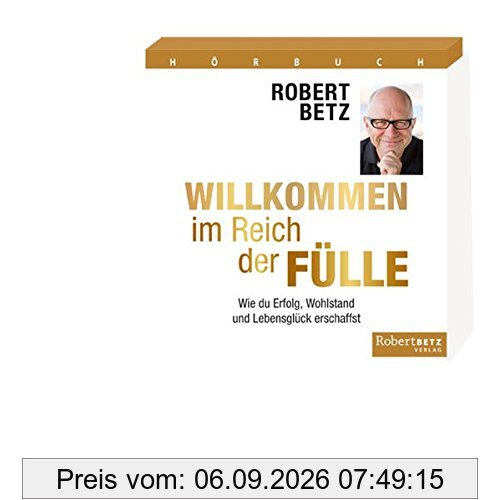 Willkommen im Reich der Fülle - Hörbuch: Wie du Erfolg, Wohlstand und Lebensglück erschaffst