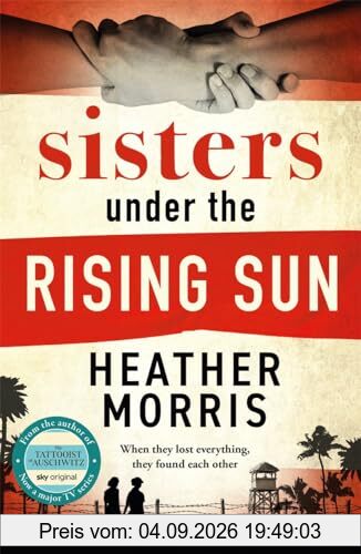 Sisters under the Rising Sun: A powerful story from the author of The Tattooist of Auschwitz