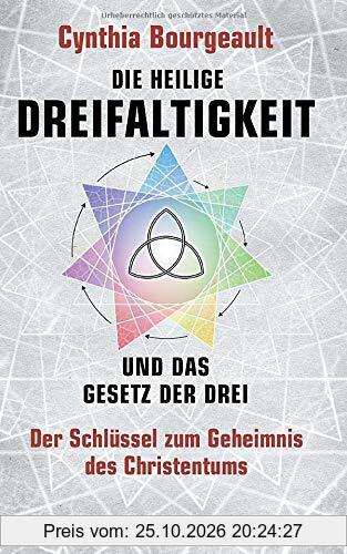 Die Heilige Dreifaltigkeit und das Gesetz der Drei: Der Schlüssel zum Geheimnis des Christentums