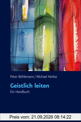 Geistlich leiten: Ein Handbuch. Mit Fragebogen zum Download