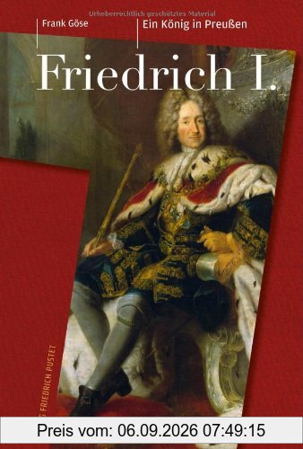 Friedrich I. (1657-1713): Ein König in Preußen