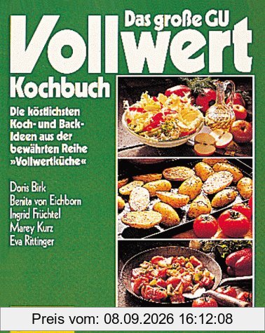 Das große GU Vollwert-Kochbuch, No.1, Die köstlichsten Kochideen und Backideen aus der bewährten Reihe 'Vollwertküche'
