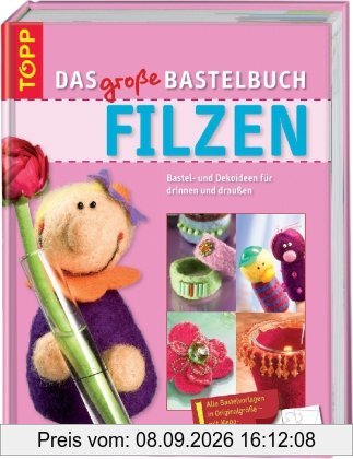 Das große Bastelbuch Filzen: Nassfilzen, Nadelfilzen und mehr