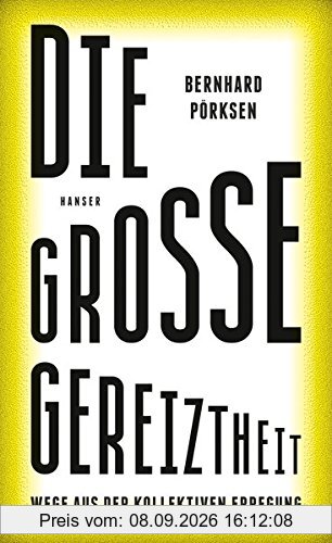 Die große Gereiztheit: Wege aus der kollektiven Erregung