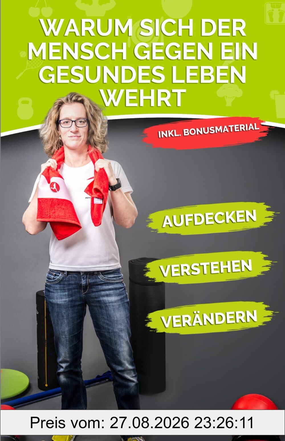 Warum sich der Mensch gegen ein gesundes Leben wehrt: Aufdecken - Verstehen - Verändern - Gesund bleiben