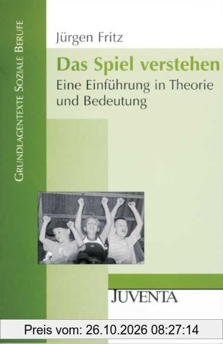 Das Spiel verstehen: Eine Einführung in Theorie und Bedeutung (Grundlagentexte Soziale Berufe)