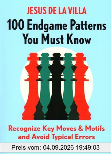 100 Endgame Patterns You Must Know: Recognize Key Moves & Motifs and Avoid Typical Errors