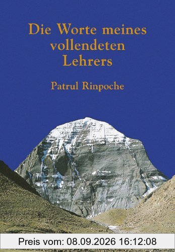 Die Worte meines vollendeten Lehrers: Die Praxis des tibetischen Buddhismus auf dem Weg zur 'Großen Vollkommenheit'