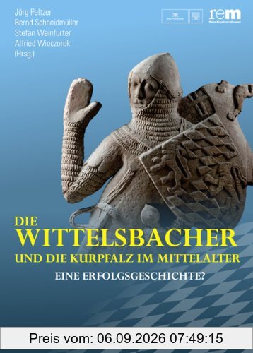 Die Wittelsbacher und die Kurpfalz im Mittelalter: Eine Erfolgsgeschichte?