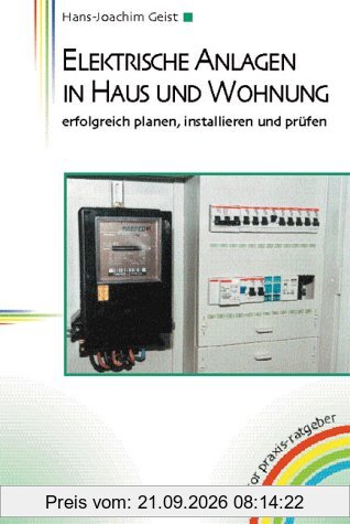 Elektrische Anlagen in Haus und Wohnung: Erfolgreich planen, installieren und prüfen