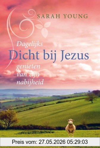 Sarah Young Dicht Bij Jezus, Dagelijks Genieten Van Zijn Nabijheid